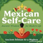 Mexican Self-Care: Ancient Wisdom for Modern Life