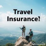 Travel Insurance: Is It Worth It?