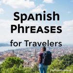 Spanish Phrases for Travelers: Your Quick Guide