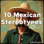 10 Mexican Stereotypes: True or False?