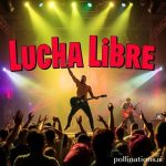 Lucha Libre: Music, Spectacle & Mayhem in Mexico