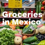 Groceries in Mexico: 2025 Cost Guide