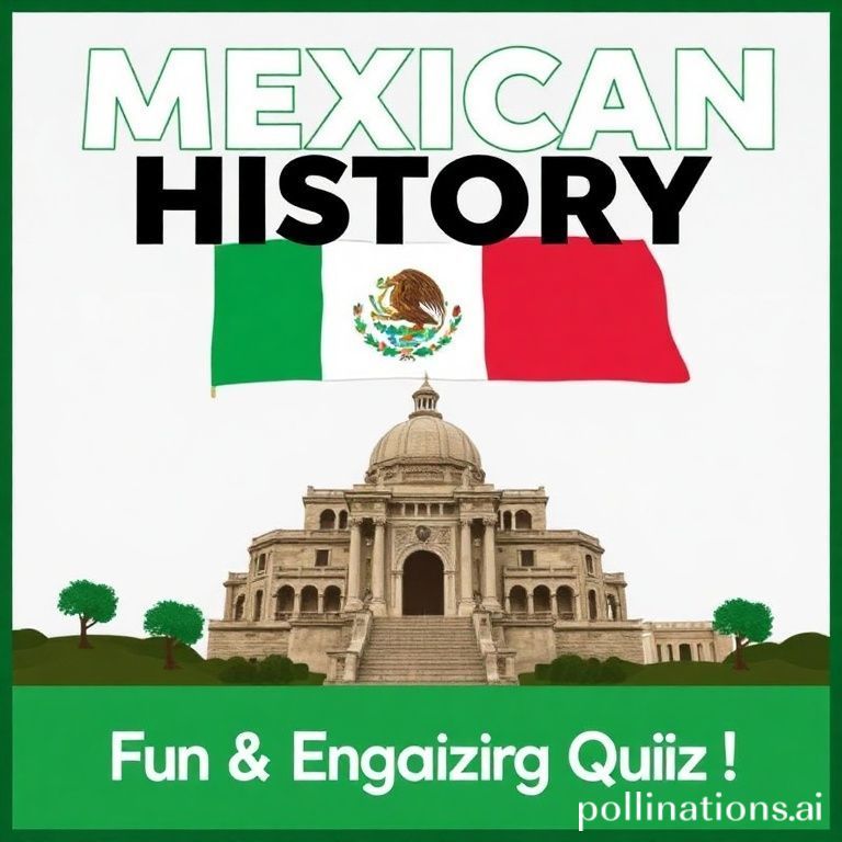Mexican History: A Fun & Engaging Quiz!